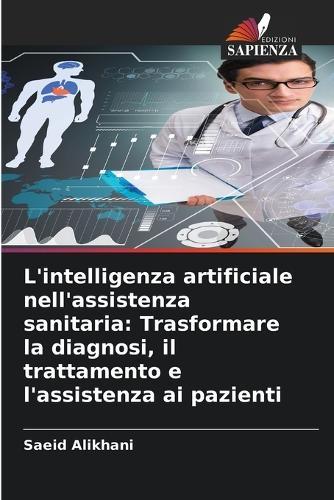 L'intelligenza artificiale nell'assistenza sanitaria: Trasformare la diagnosi, il trattamento e l'assistenza ai pazienti