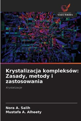 Krystalizacja kompleksów: Zasady, metody i zastosowania