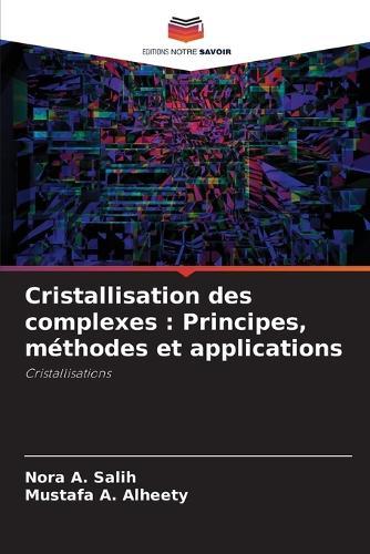 Cristallisation des complexes: Principes, méthodes et applications