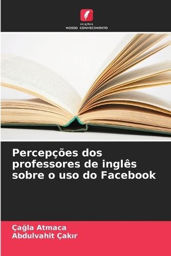 Percepções dos professores de inglês sobre o uso do Facebook
