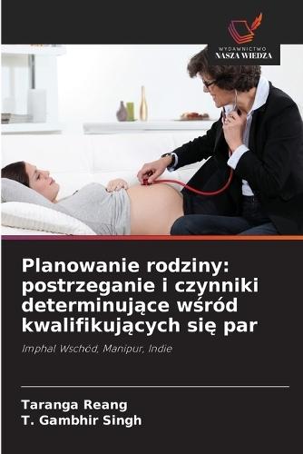 Planowanie rodziny: postrzeganie i czynniki determinujące wśród kwalifikujących się par