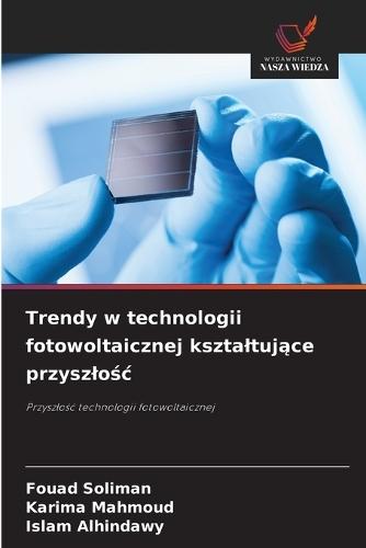 Trendy w technologii fotowoltaicznej ksztaltuj&#261;ce przyszlo&#347;c