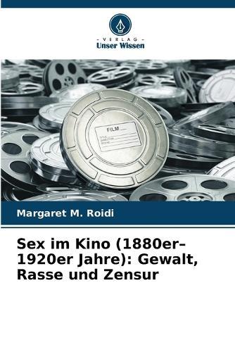 Sex im Kino (1880er-1920er Jahre): Gewalt, Rasse und Zensur