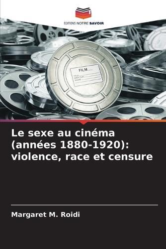 Le sexe au cinéma (années 1880-1920): violence, race et censure