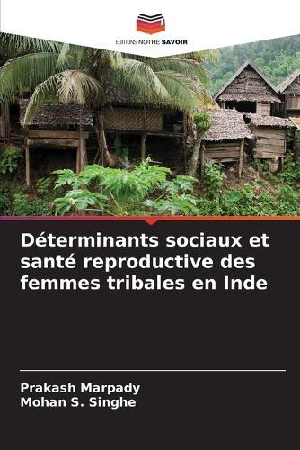 Déterminants sociaux et santé reproductive des femmes tribales en Inde