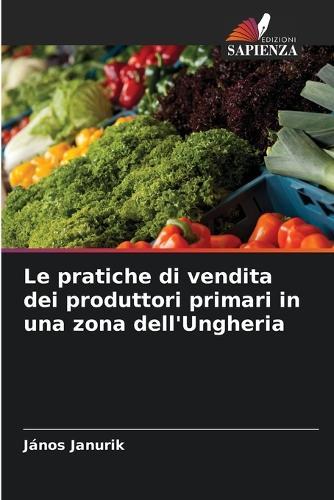 Le pratiche di vendita dei produttori primari in una zona dell'Ungheria