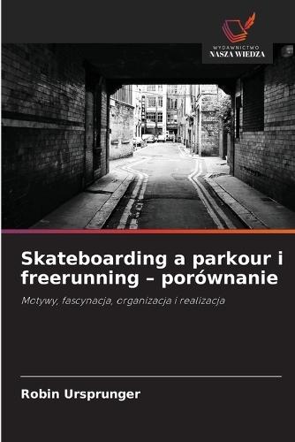 Skateboarding a parkour i freerunning - porównanie