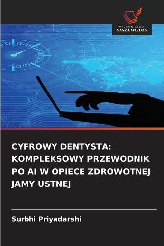 Cyfrowy Dentysta: Kompleksowy Przewodnik Po AI W Opiece Zdrowotnej Jamy Ustnej