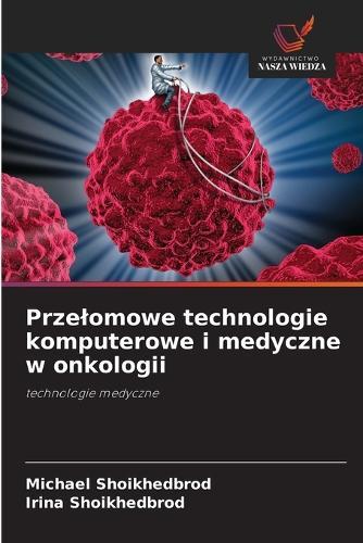 Przelomowe technologie komputerowe i medyczne w onkologii