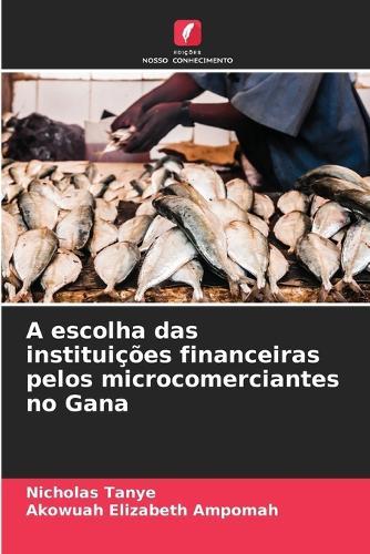 A escolha das instituições financeiras pelos microcomerciantes no Gana