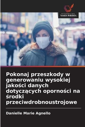 Pokonaj przeszkody w generowaniu wysokiej jako&#347;ci danych dotycz&#261;cych oporno&#347;ci na &#347;rodki przeciwdrobnoustrojowe