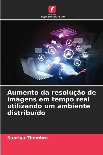Aumento da resolução de imagens em tempo real utilizando um ambiente distribuído