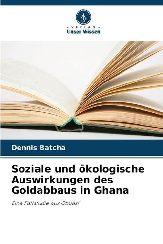 Soziale und ökologische Auswirkungen des Goldabbaus in Ghana