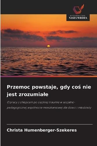 Przemoc powstaje, gdy coś nie jest zrozumiale