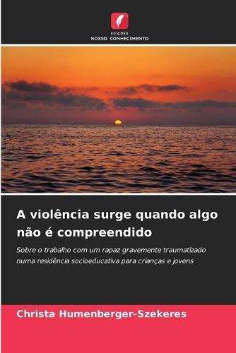 A violência surge quando algo não é compreendido