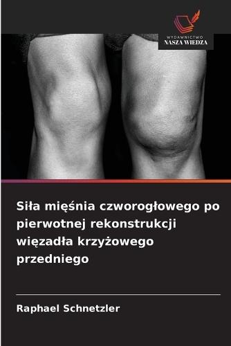 Sila mięśnia czworoglowego po pierwotnej rekonstrukcji więzadla krzyżowego przedniego