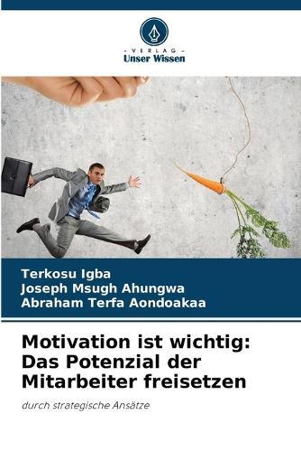 Motivation ist wichtig: Das Potenzial der Mitarbeiter freisetzen