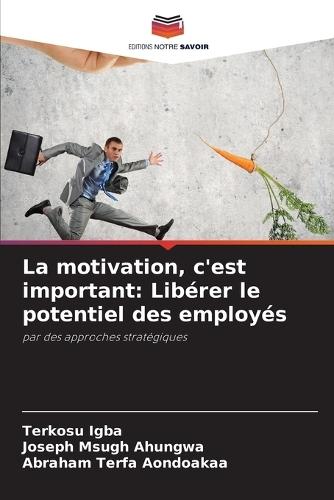 La motivation, c'est important: Libérer le potentiel des employés
