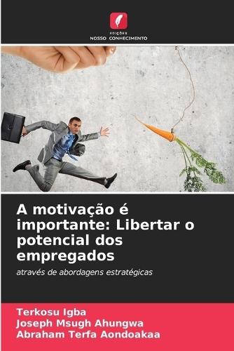 A motivação é importante: Libertar o potencial dos empregados
