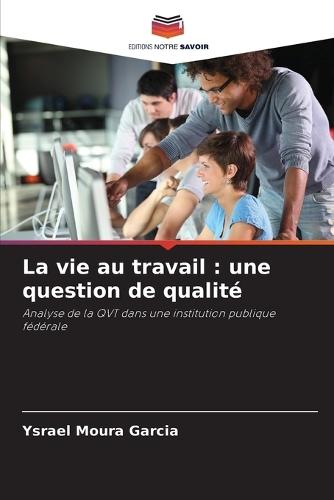 La vie au travail: une question de qualité
