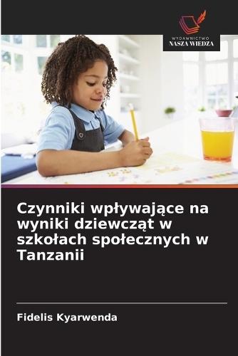 Czynniki wplywające na wyniki dziewcząt w szkolach spolecznych w Tanzanii
