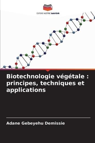 Biotechnologie végétale: principes, techniques et applications