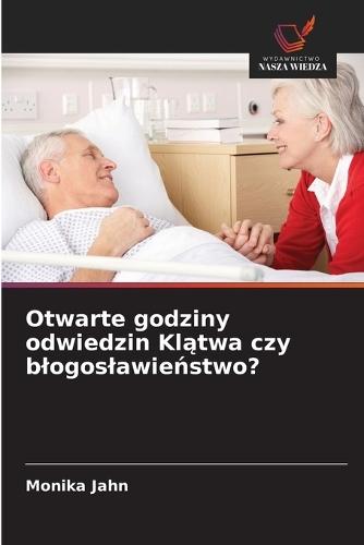 Otwarte godziny odwiedzin Kl&#261;twa czy blogoslawie&#324;stwo?