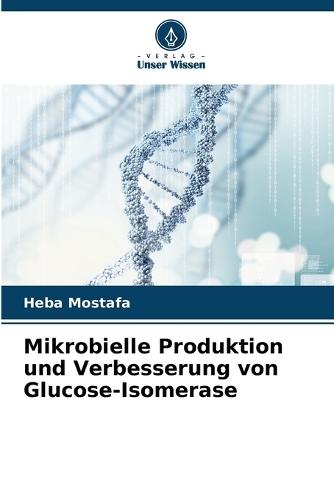 Mikrobielle Produktion und Verbesserung von Glucose-Isomerase