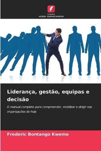 Liderança, gestão, equipas e decisão