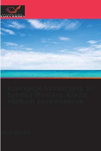 Koncepcje edukacyjne Sir Syeda i Maulany Azada: studium porównawcze