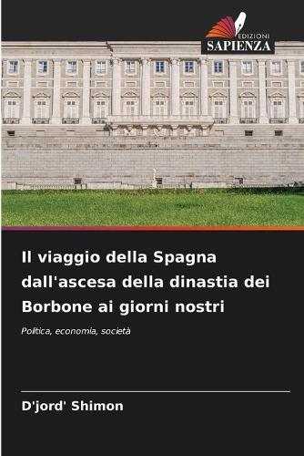 Il viaggio della Spagna dall'ascesa della dinastia dei Borbone ai giorni nostri