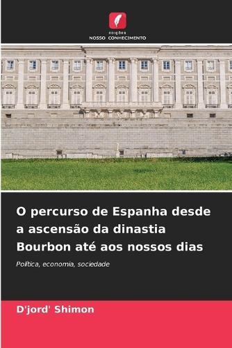 O percurso de Espanha desde a ascensão da dinastia Bourbon até aos nossos dias