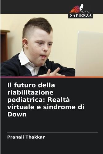 Il futuro della riabilitazione pediatrica: Realtà virtuale e sindrome di Down