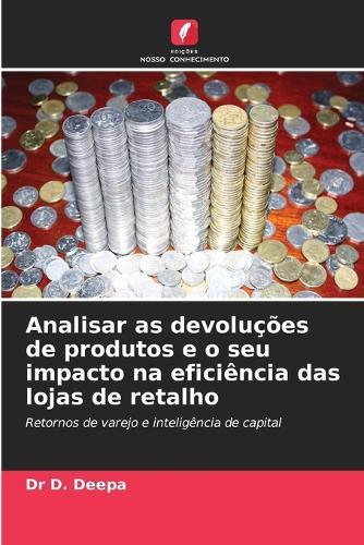 Analisar as devoluções de produtos e o seu impacto na eficiência das lojas de retalho