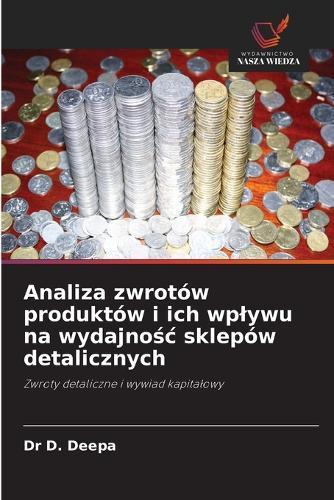 Analiza zwrotów produktów i ich wplywu na wydajnośc sklepów detalicznych