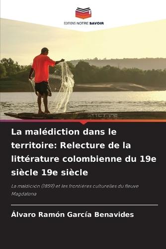 La malédiction dans le territoire: Relecture de la littérature colombienne du 19e siècle 19e siècle