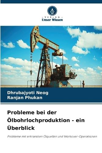 Probleme bei der Ölbohrlochproduktion - ein Überblick