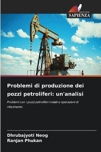 Problemi di produzione dei pozzi petroliferi: un'analisi