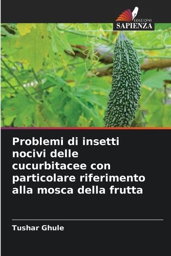 Problemi di insetti nocivi delle cucurbitacee con particolare riferimento alla mosca della frutta