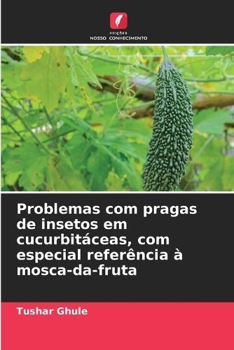 Problemas com pragas de insetos em cucurbitáceas, com especial referência à mosca-da-fruta