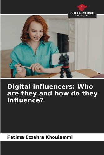 Digital influencers: Who are they and how do they influence?