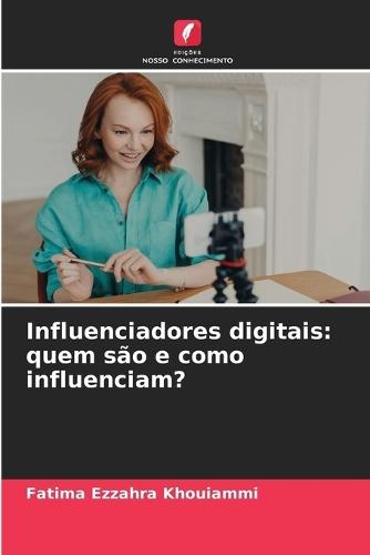 Influenciadores digitais: quem são e como influenciam?