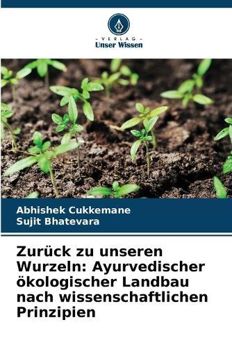 Zurück zu unseren Wurzeln: Ayurvedischer ökologischer Landbau nach wissenschaftlichen Prinzipien