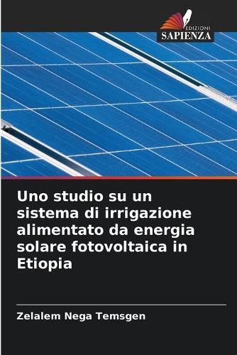 Uno studio su un sistema di irrigazione alimentato da energia solare fotovoltaica in Etiopia