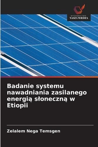 Badanie systemu nawadniania zasilanego energi&#261; sloneczn&#261; w Etiopii