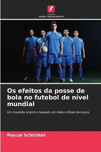 Os efeitos da posse de bola no futebol de nível mundial
