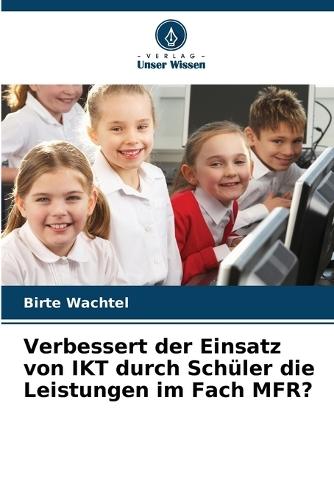 Verbessert der Einsatz von IKT durch Schüler die Leistungen im Fach MFR?
