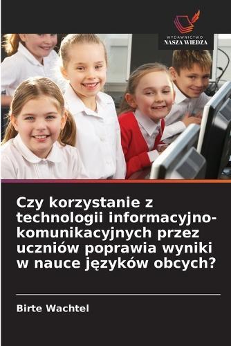 Czy korzystanie z technologii informacyjno-komunikacyjnych przez uczniów poprawia wyniki w nauce języków obcych?