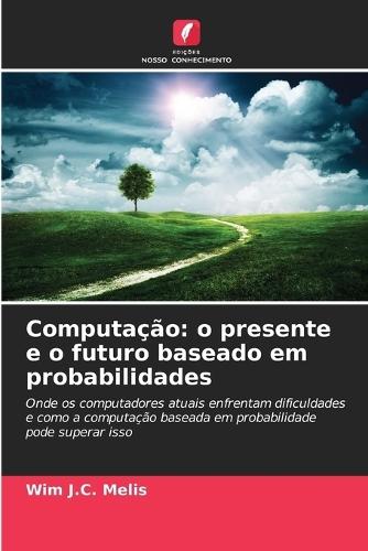 Computação: o presente e o futuro baseado em probabilidades
