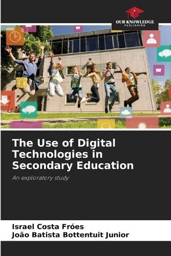 The Use of Digital Technologies in Secondary Education